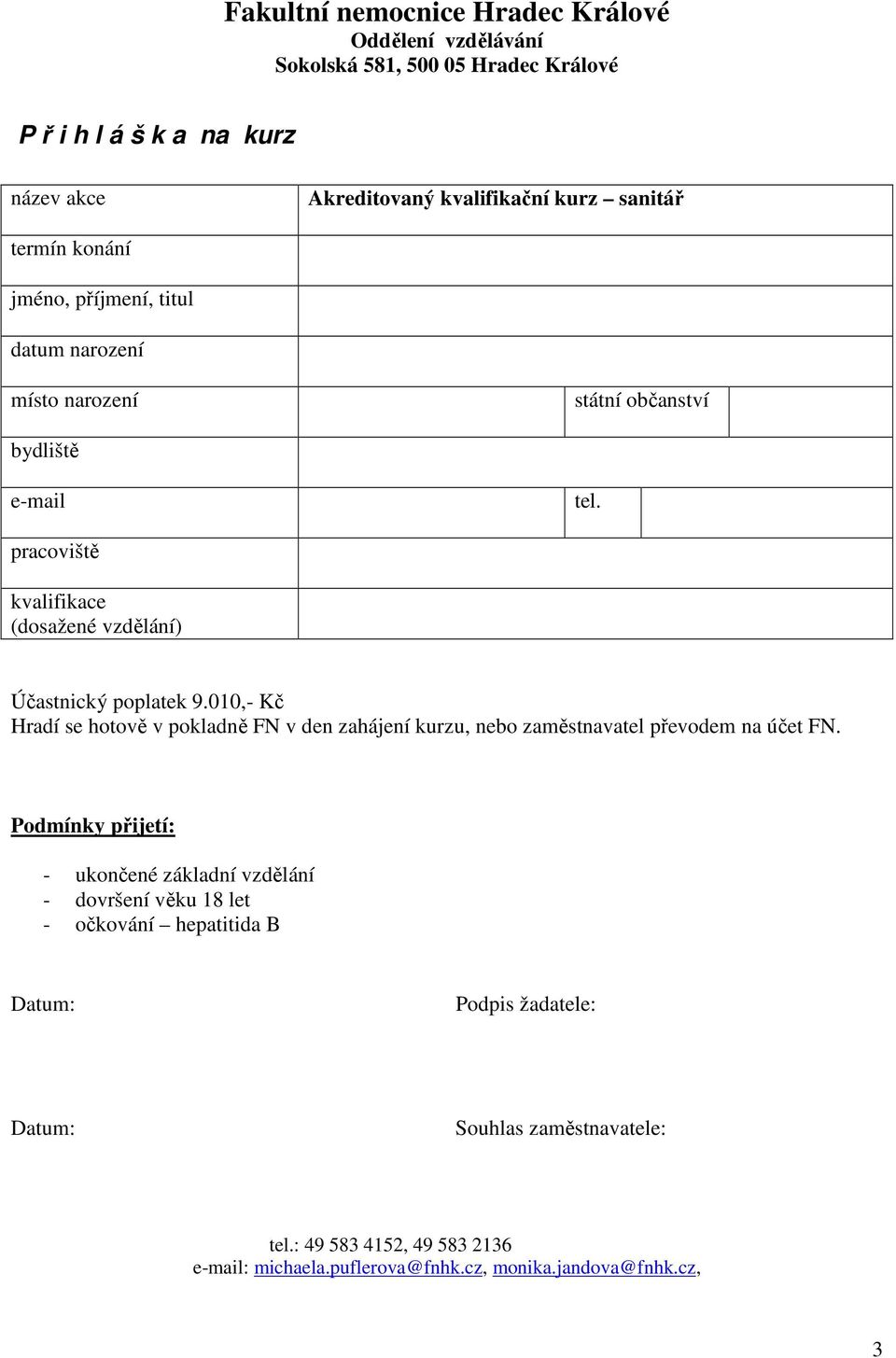 010,- Kč Hradí se hotově v pokladně FN v den zahájení kurzu, nebo zaměstnavatel převodem na účet FN.