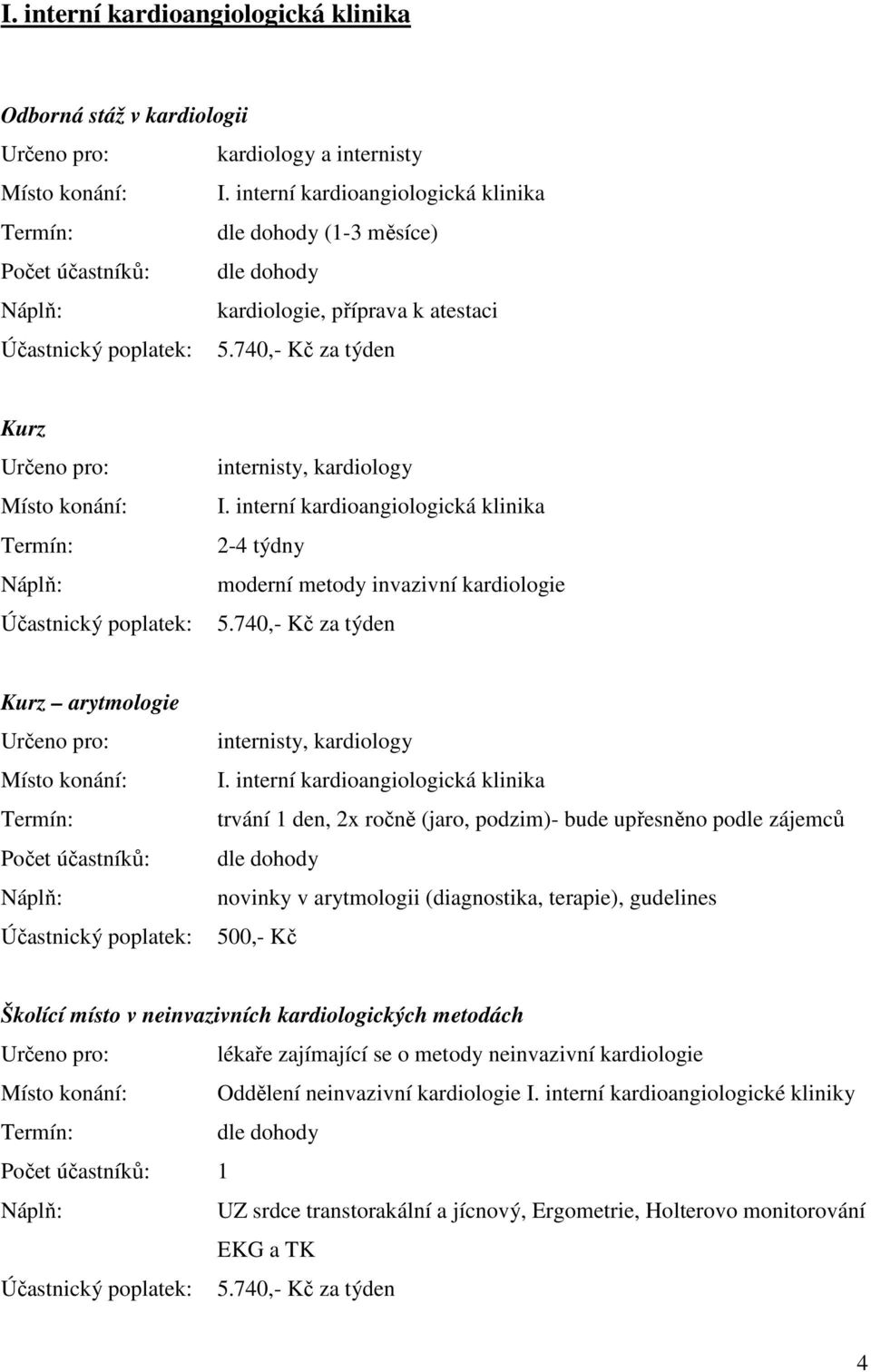 interní kardioangiologická klinika 2-4 týdny moderní metody invazivní kardiologie 5.