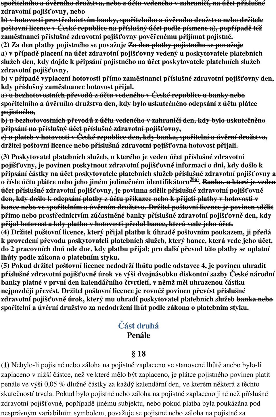 (2) Za den platby pojistného se považuje Za den platby pojistného se považuje a) v případě placení na účet zdravotní pojišťovny vedený u poskytovatele platebních služeb den, kdy dojde k připsání