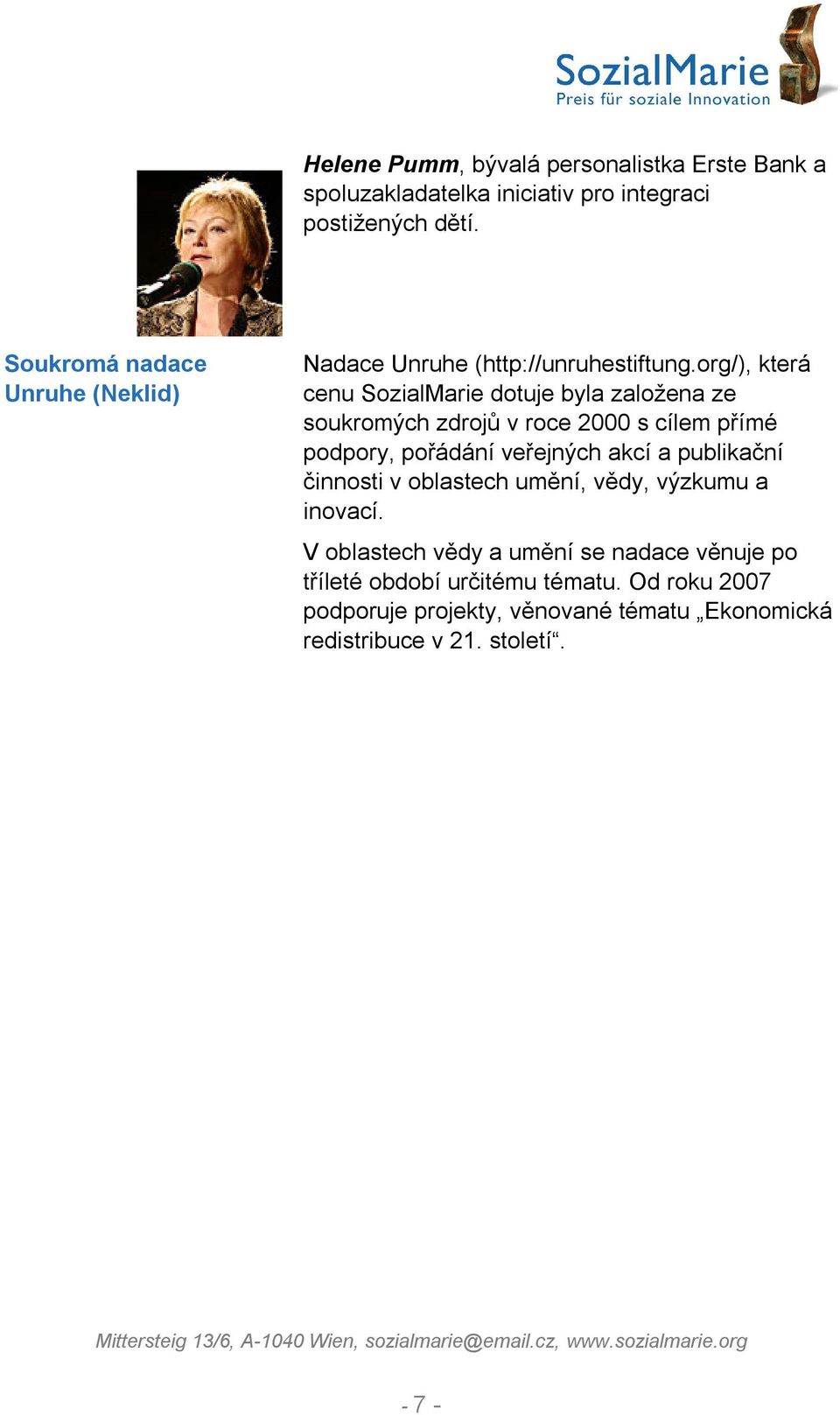 org/), která cenu SozialMarie dotuje byla založena ze soukromých zdrojů v roce 2000 s cílem přímé podpory, pořádání veřejných akcí a