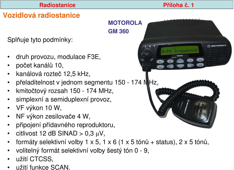 khz, přeladitelnost v jednom segmentu 150-174 MHz, kmitočtový rozsah 150-174 MHz, simplexní a semiduplexní provoz, VF výkon 10 W, NF