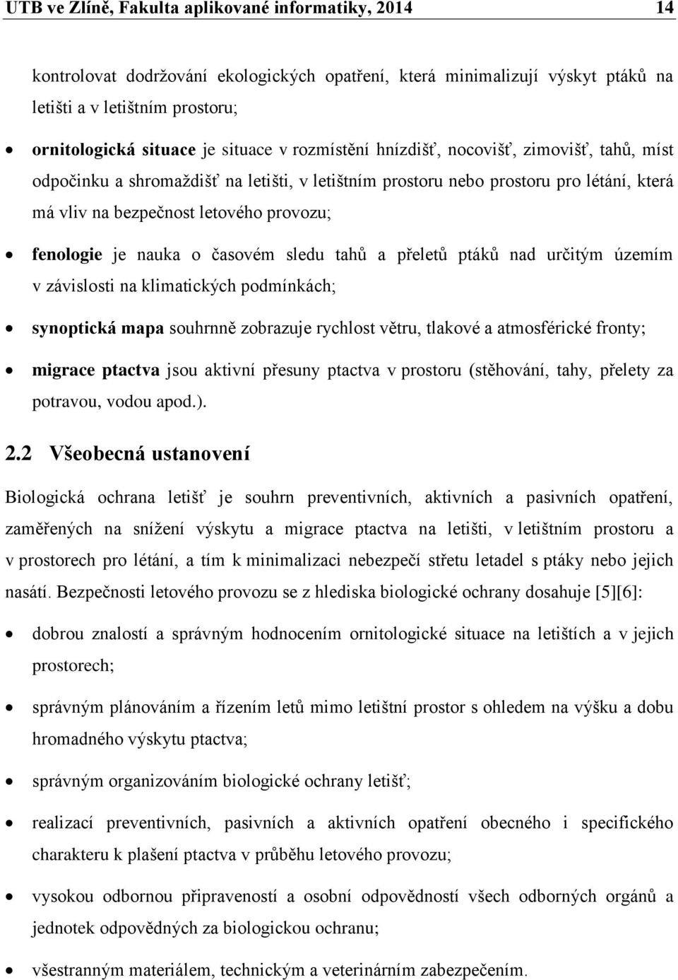 nauka o časovém sledu tahů a přeletů ptáků nad určitým územím v závislosti na klimatických podmínkách; synoptická mapa souhrnně zobrazuje rychlost větru, tlakové a atmosférické fronty; migrace