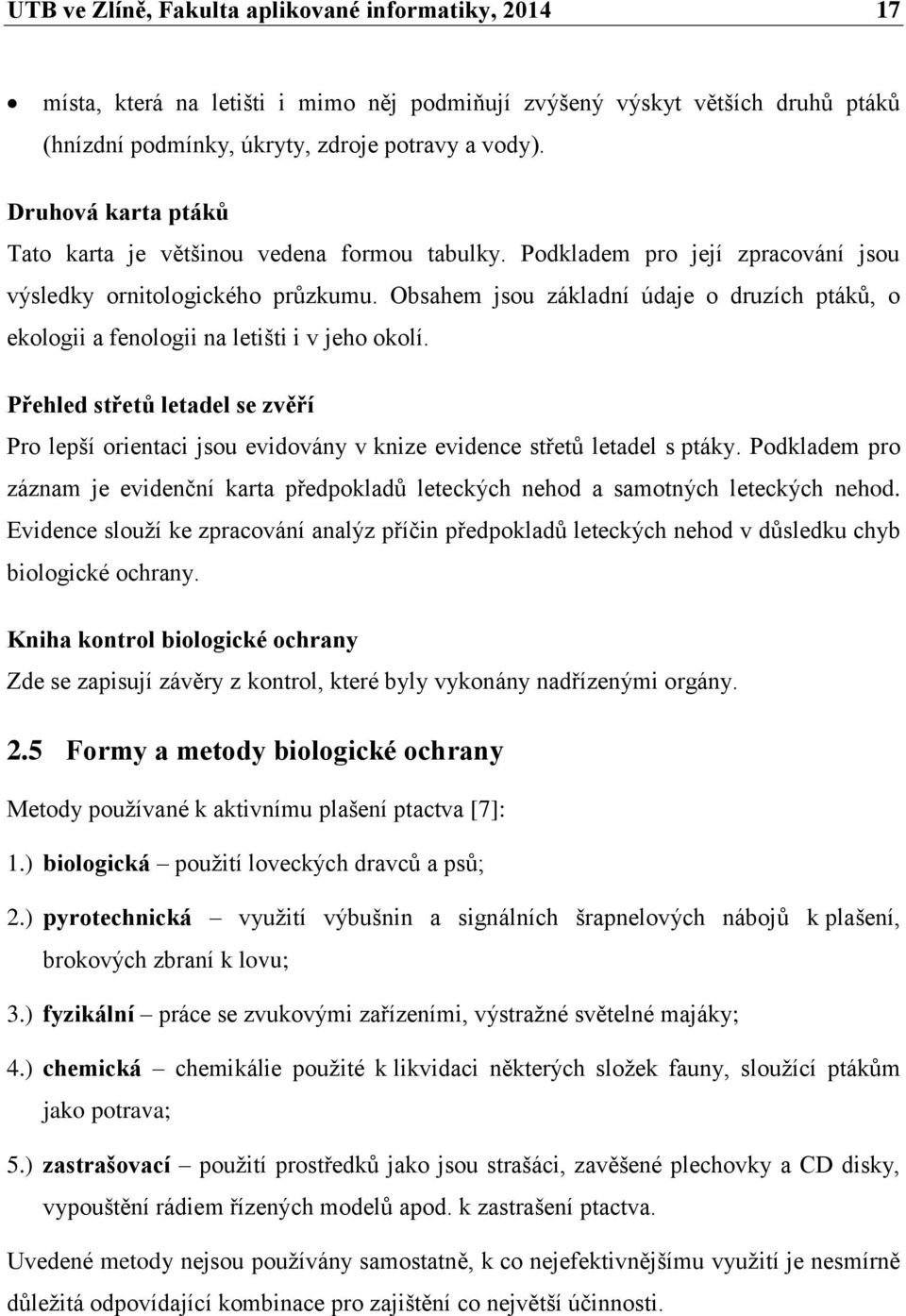 Obsahem jsou základní údaje o druzích ptáků, o ekologii a fenologii na letišti i v jeho okolí.