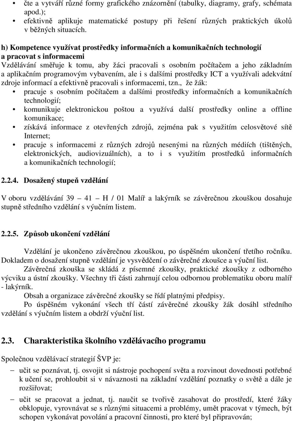 programovým vybavením, ale i s dalšími prostředky ICT a využívali adekvátní zdroje informací a efektivně pracovali s informacemi, tzn.