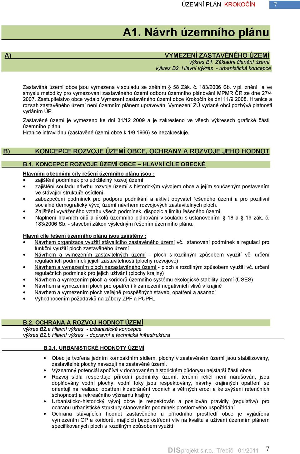 Zastupitelstvo obce vydalo Vymezení zastavěného území obce Krokočín ke dni 11/9 2008. Hranice a rozsah zastavěného území není územním plánem upravován.