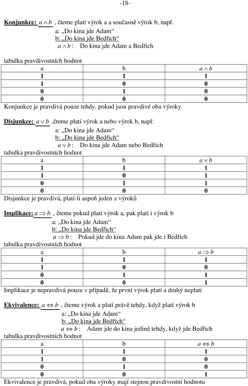 Disjukce: a b,čteme platí výrok a ebo výrok b, apř.