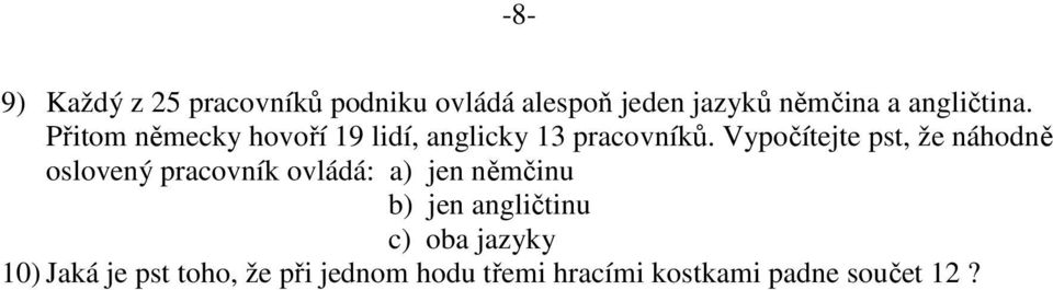 Vypočítejte pst, že áhodě osloveý pracovík ovládá: a) je ěmčiu b) je