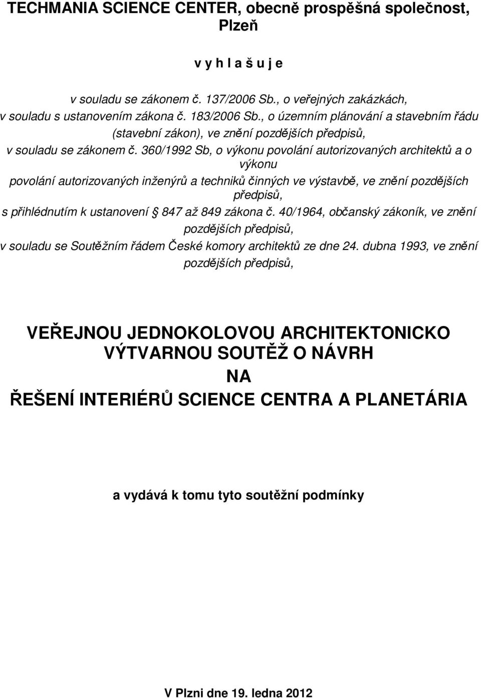 360/1992 Sb, o výkonu povolání autorizovaných architektů a o výkonu povolání autorizovaných inženýrů a techniků činných ve výstavbě, ve znění pozdějších předpisů, s přihlédnutím k ustanovení 847 až