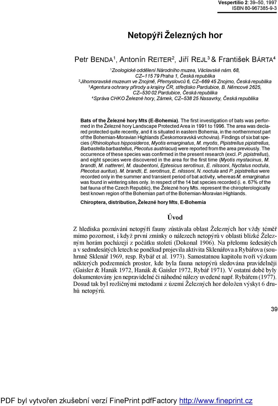 Ně mcové 2625, CZ 530 02 Pardubice, Č eská republika 4 Sprá va CHKO Železné hory, Zá mek, CZ 538 25 Nasavrky, Č eská republika Bats of the Železné hory Mts (E-Bohemia).