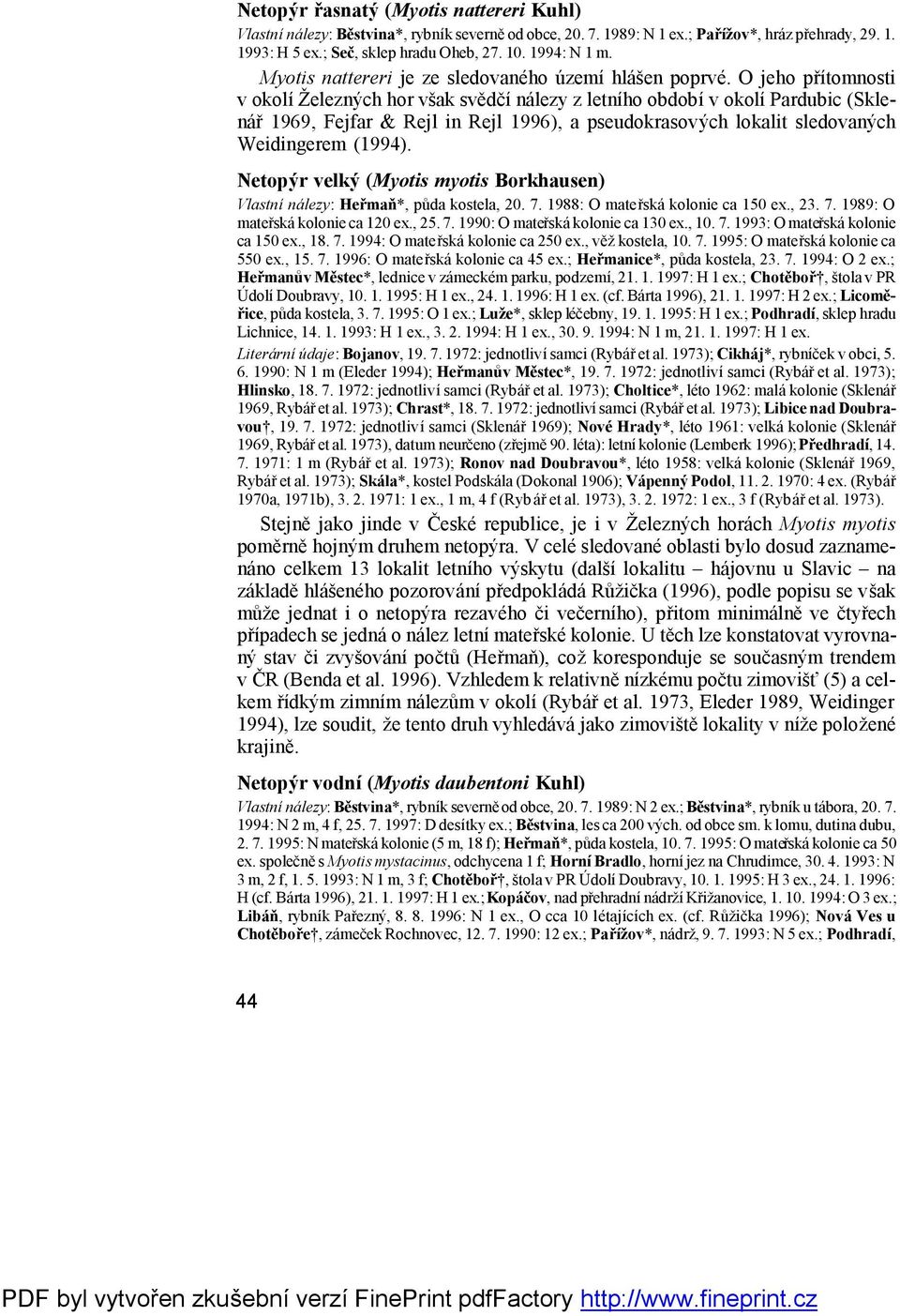 O jeho přítomnosti v okolíž elezných hor však svědčíná lezy z letního obdobív okolípardubic (Sklenář1969, Fejfar & Rejl in Rejl 1996), a pseudokrasových lokalit sledovaných Weidingerem (1994).