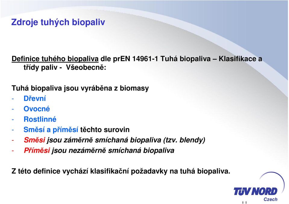 Směsí a příměsí těchto surovin - Směsi jsou záměrně smíchaná biopaliva (tzv.