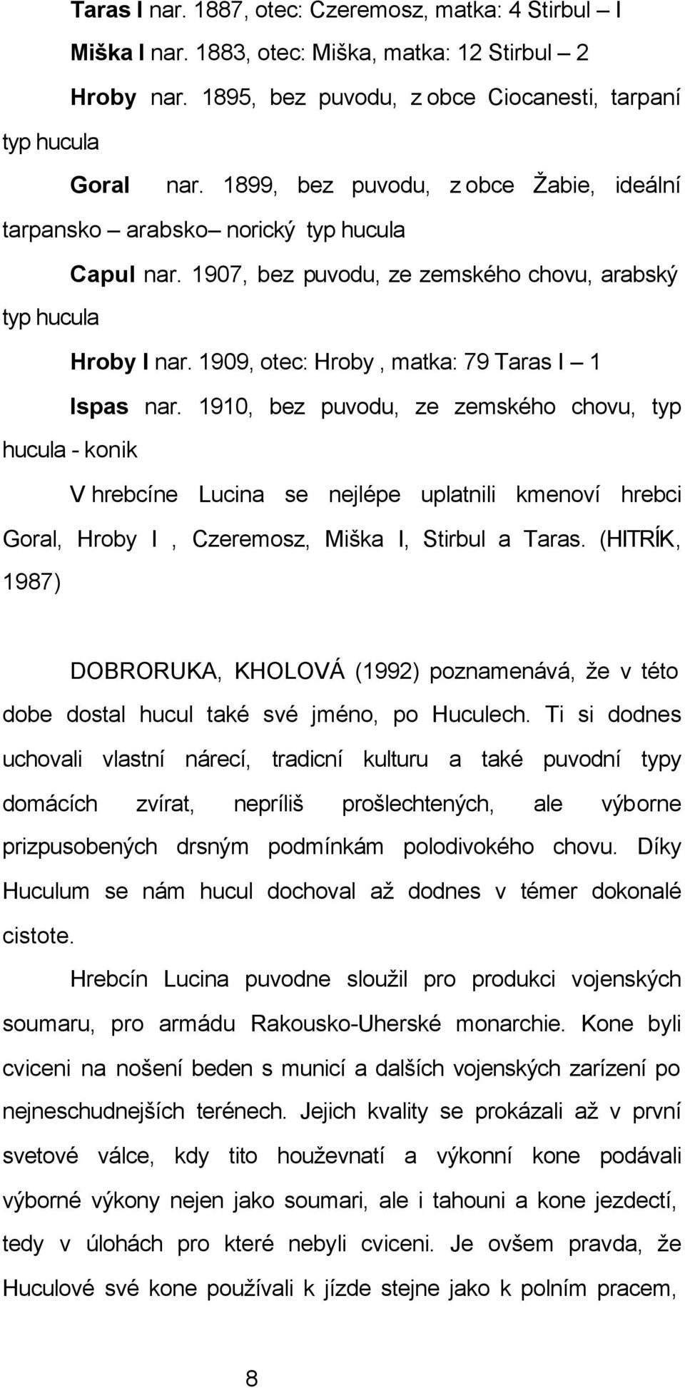 1909, otec: Hroby, matka: 79 Taras I 1 Ispas nar.