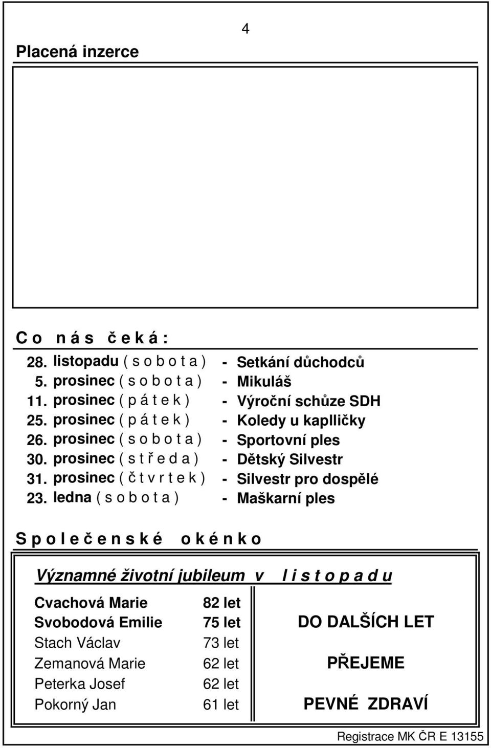 prosinec ( s t ř e d a ) - Dětský Silvestr 31. prosinec ( č t v r t e k ) - Silvestr pro dospělé 23.