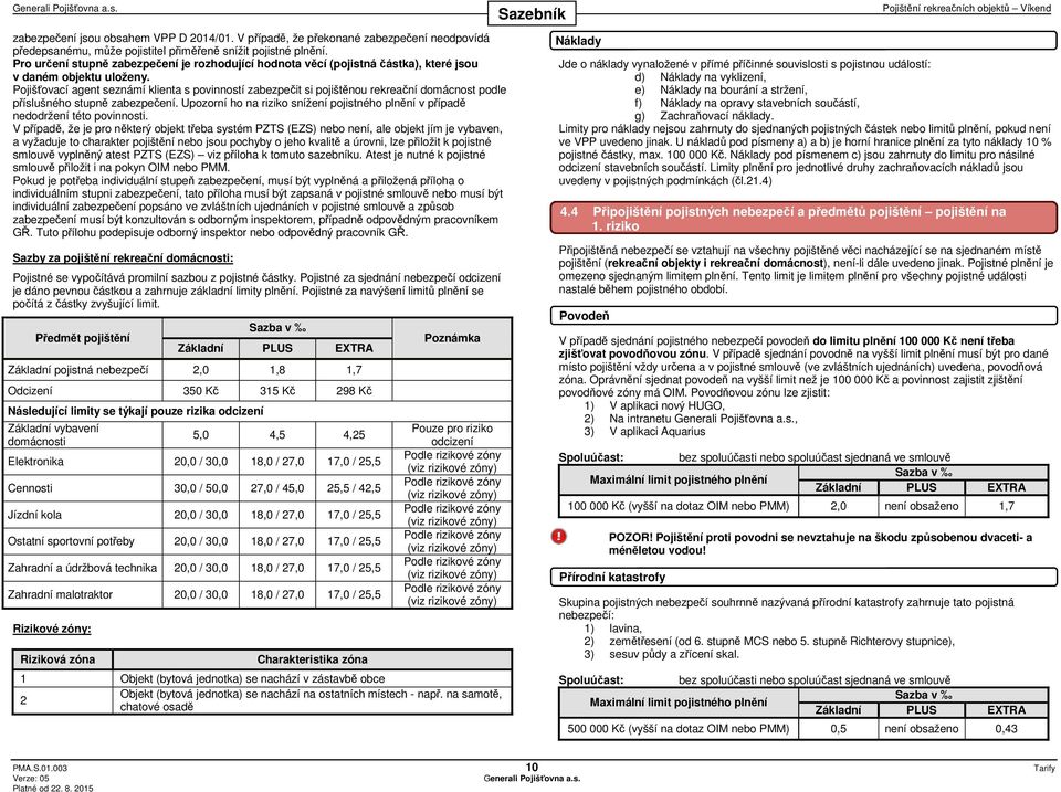 Pojišťovací agent seznámí klienta s povinností zabezpečit si pojištěnou rekreační domácnost podle příslušného stupně zabezpečení.