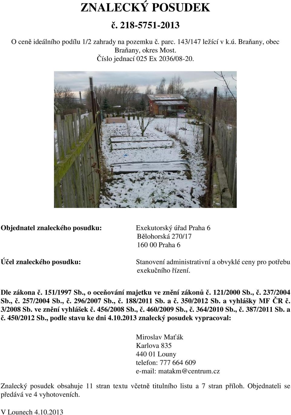 151/1997 Sb., o oceňování majetku ve znění zákonů č. 121/2000 Sb., č. 237/2004 Sb., č. 257/2004 Sb., č. 296/2007 Sb., č. 188/2011 Sb. a č. 350/2012 Sb. a vyhlášky MF ČR č. 3/2008 Sb.