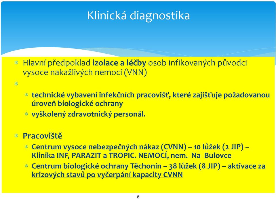 personál. Pracoviště Centrum vysoce nebezpečných nákaz (CVNN) 10 lůžek (2 JIP) Klinika INF, PARAZIT a TROPIC.