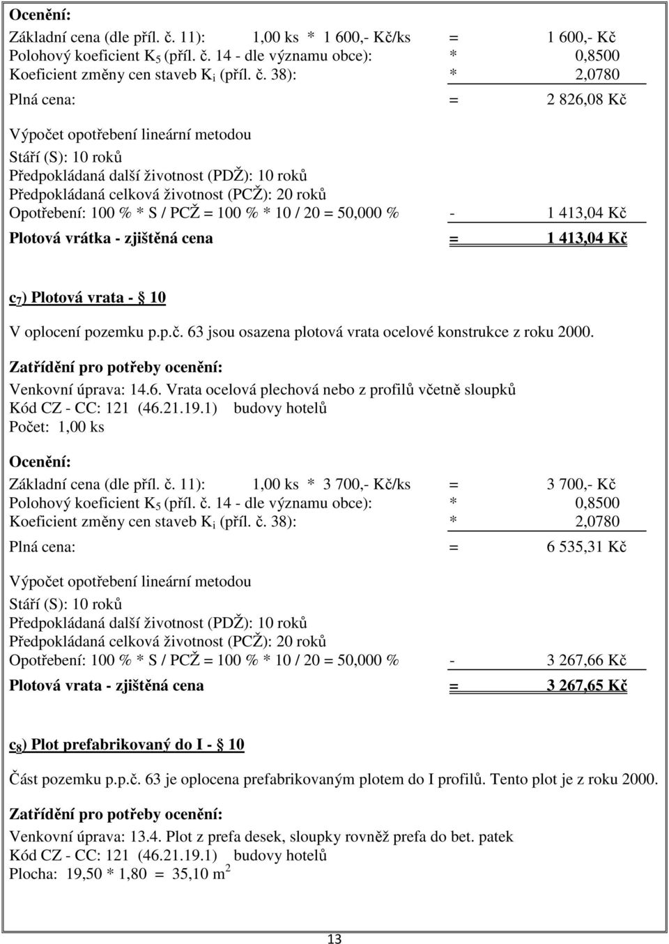 14 - dle významu obce): * 0,8500 Koeficient změny cen staveb K i (příl. č.