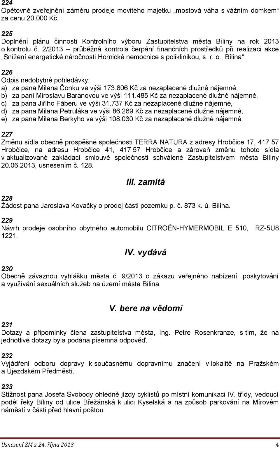 2/2013 průběžná kontrola čerpání finančních prostředků při realizaci akce Snížení energetické náročnosti Hornické nemocnice s poliklinikou, s. r. o., Bílina.