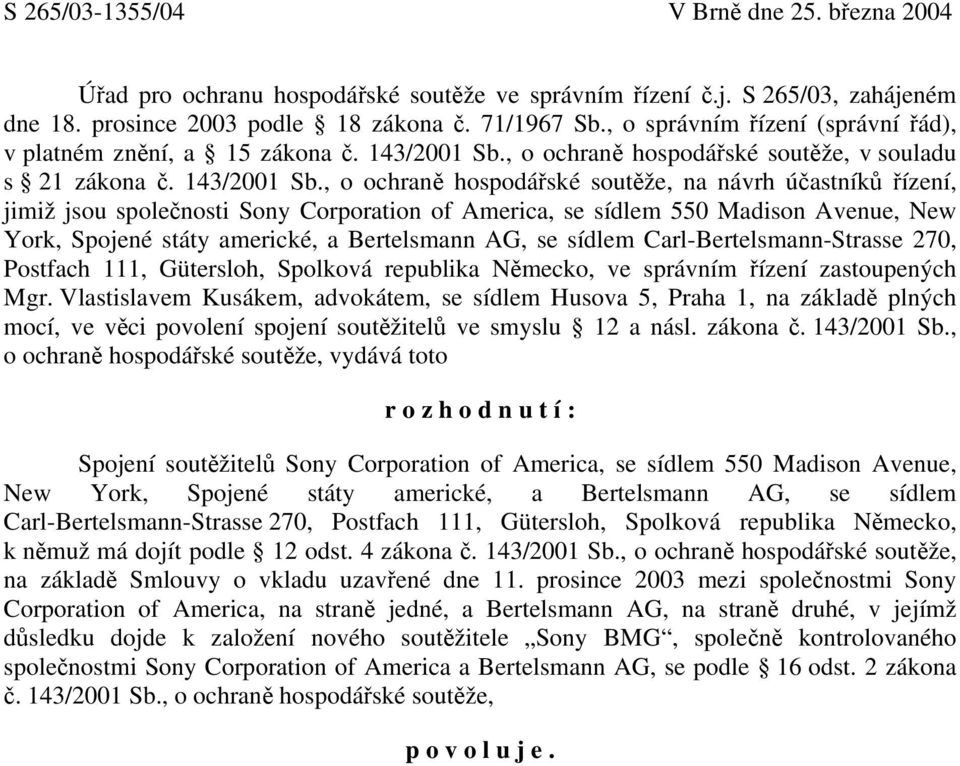 , o ochraně hospodářské soutěže, v souladu s 21 zákona č. 143/2001 Sb.