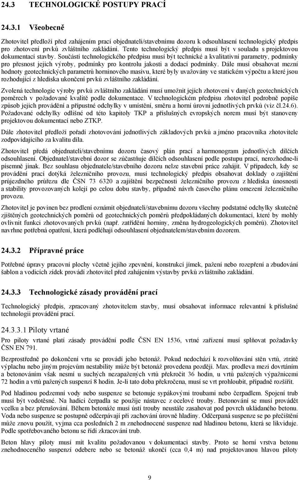 Součástí technologického předpisu musí být technické a kvalitativní parametry, podmínky pro přesnost jejich výroby, podmínky pro kontrolu jakosti a dodací podmínky.