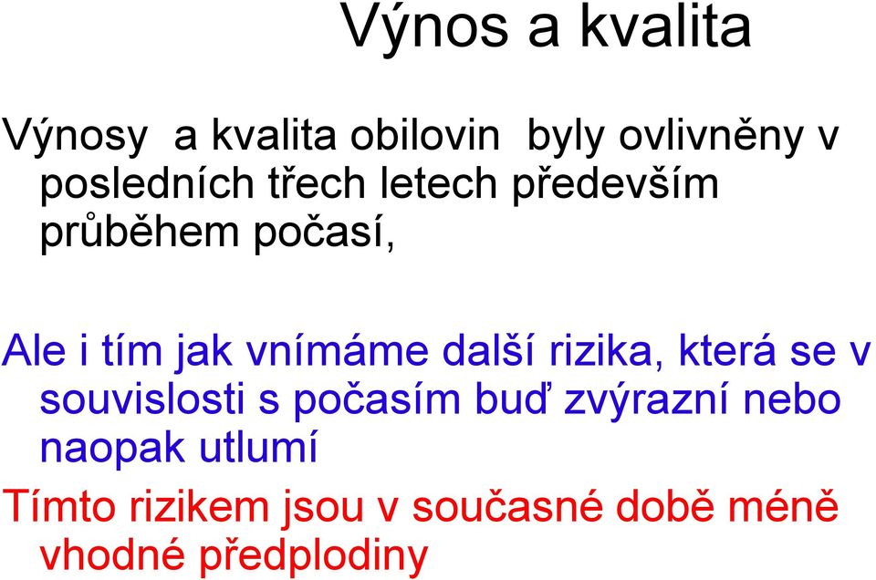 vnímáme další rizika, která se v souvislosti s počasím buď zvýrazní