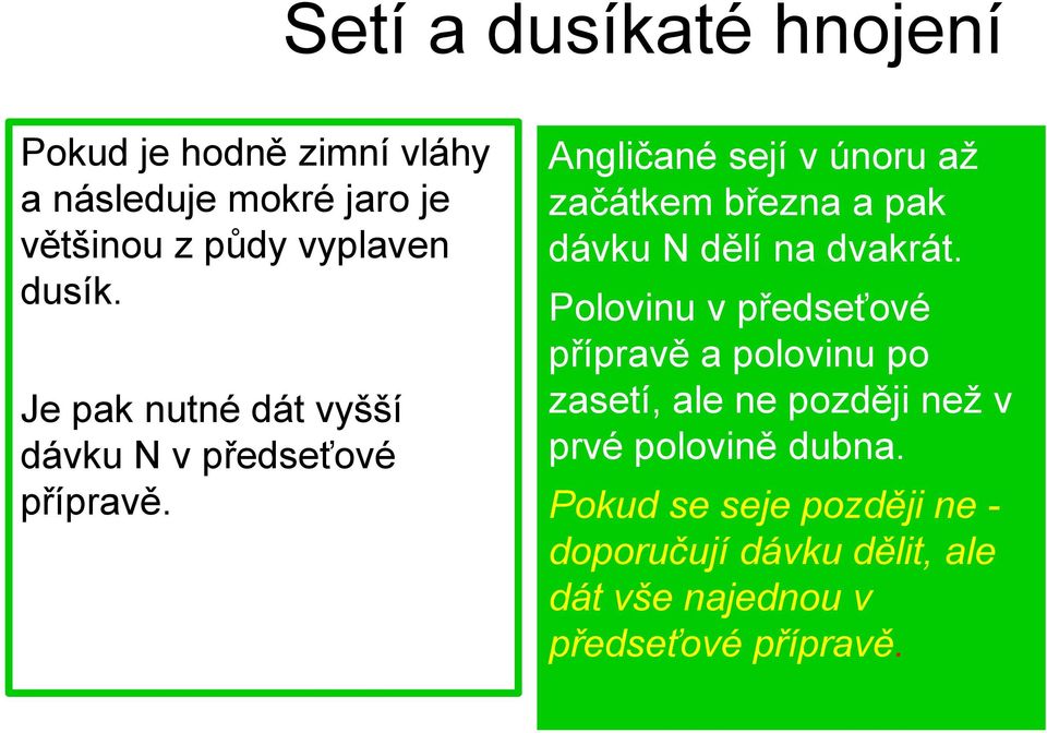 Angličané sejí v únoru až začátkem března a pak dávku N dělí na dvakrát.