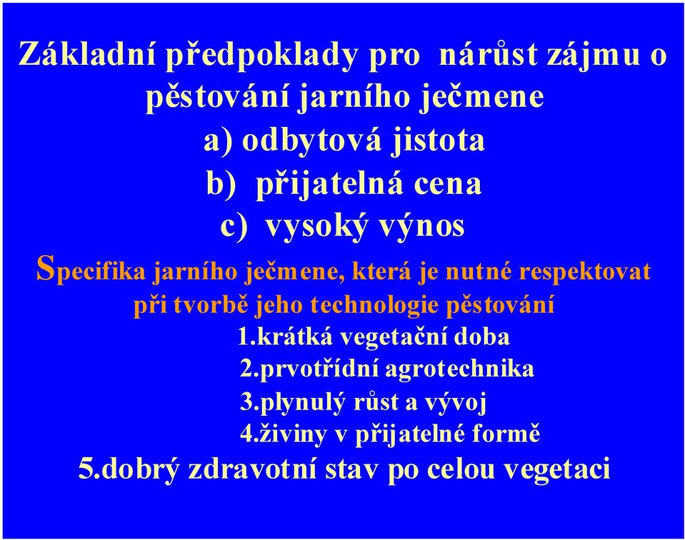 při tvorbě jeho technologie pěstování 1.krátká vegetační doba 2.