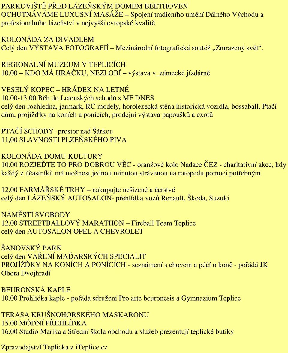 00 Běh do Letenských schodů s MF DNES celý den rozhledna, jarmark, RC modely, horolezecká stěna historická vozidla, bossaball, Ptačí dům, projížďky na koních a ponících, prodejní výstava papoušků a