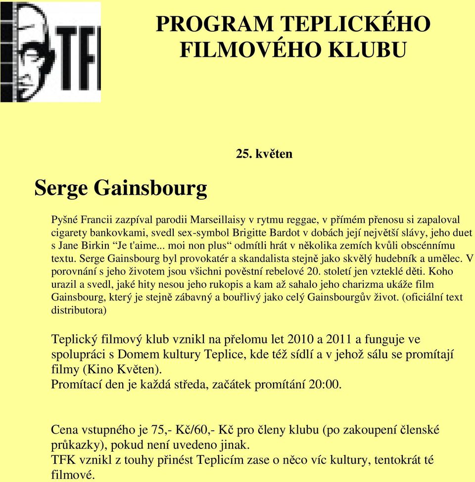 Birkin Je t'aime... moi non plus odmítli hrát v několika zemích kvůli obscénnímu textu. Serge Gainsbourg byl provokatér a skandalista stejně jako skvělý hudebník a umělec.