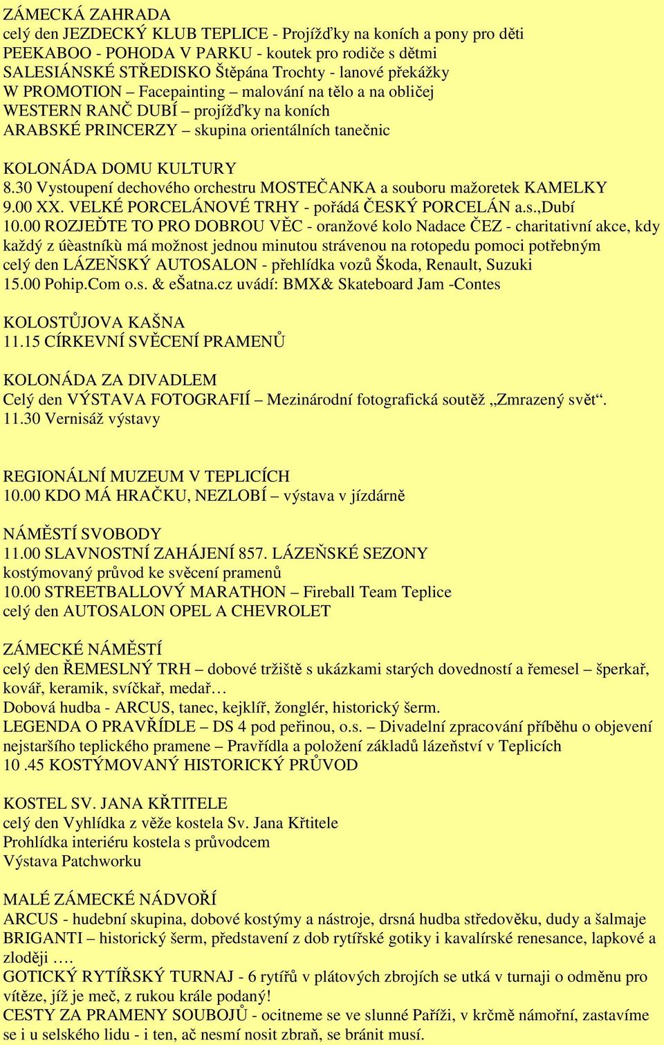 30 Vystoupení dechového orchestru MOSTEČANKA a souboru mažoretek KAMELKY 9.00 XX. VELKÉ PORCELÁNOVÉ TRHY - pořádá ČESKÝ PORCELÁN a.s.,dubí 10.