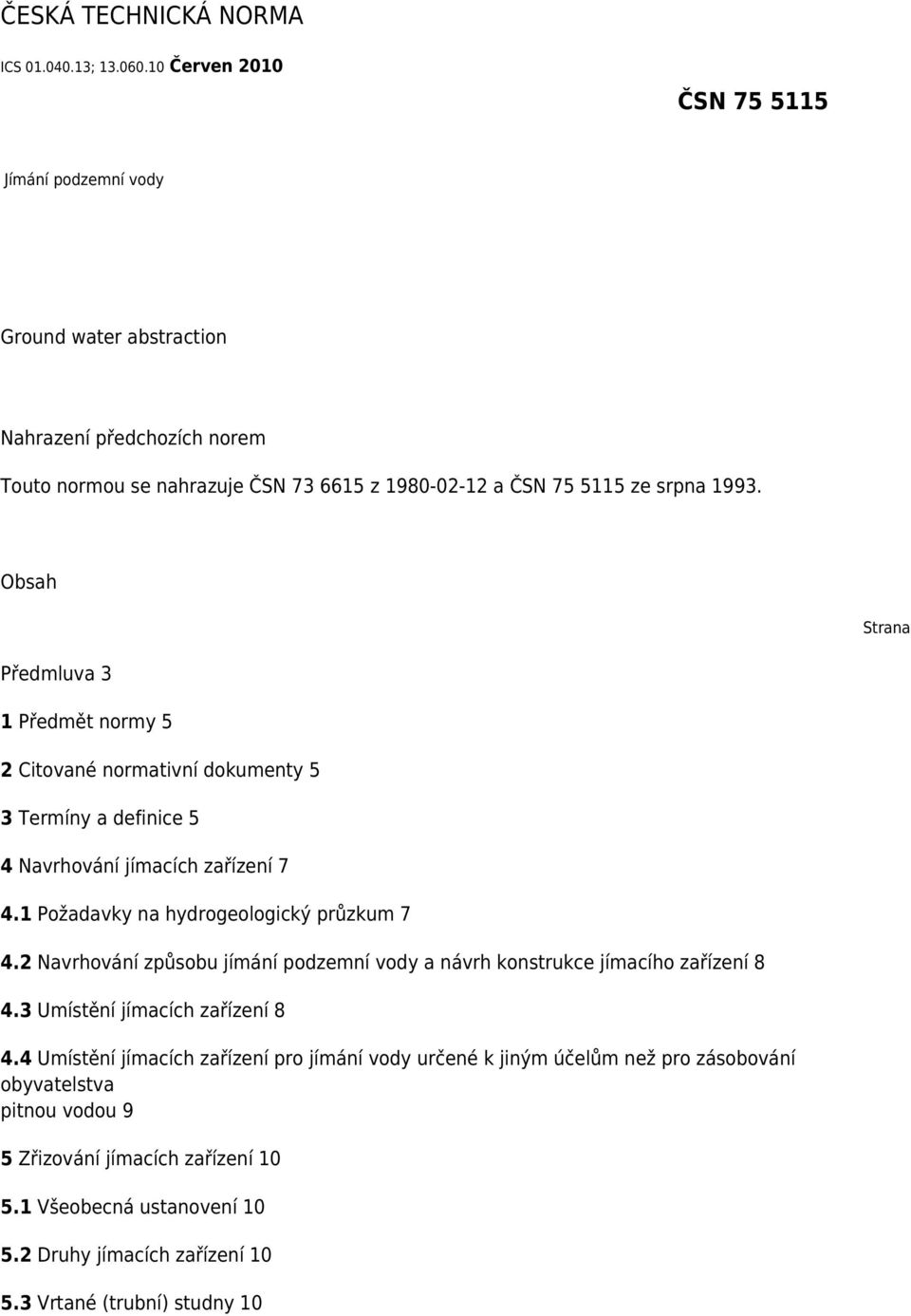 Obsah Strana Předmluva 3 1 Předmět normy 5 2 Citované normativní dokumenty 5 3 Termíny a definice 5 4 Navrhování jímacích zařízení 7 4.1 Požadavky na hydrogeologický průzkum 7 4.