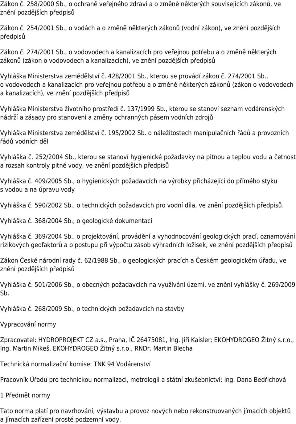 , o vodovodech a kanalizacích pro veřejnou potřebu a o změně některých zákonů (zákon o vodovodech a kanalizacích), ve znění pozdějších předpisů Vyhláška Ministerstva zemědělství č. 428/2001 Sb.