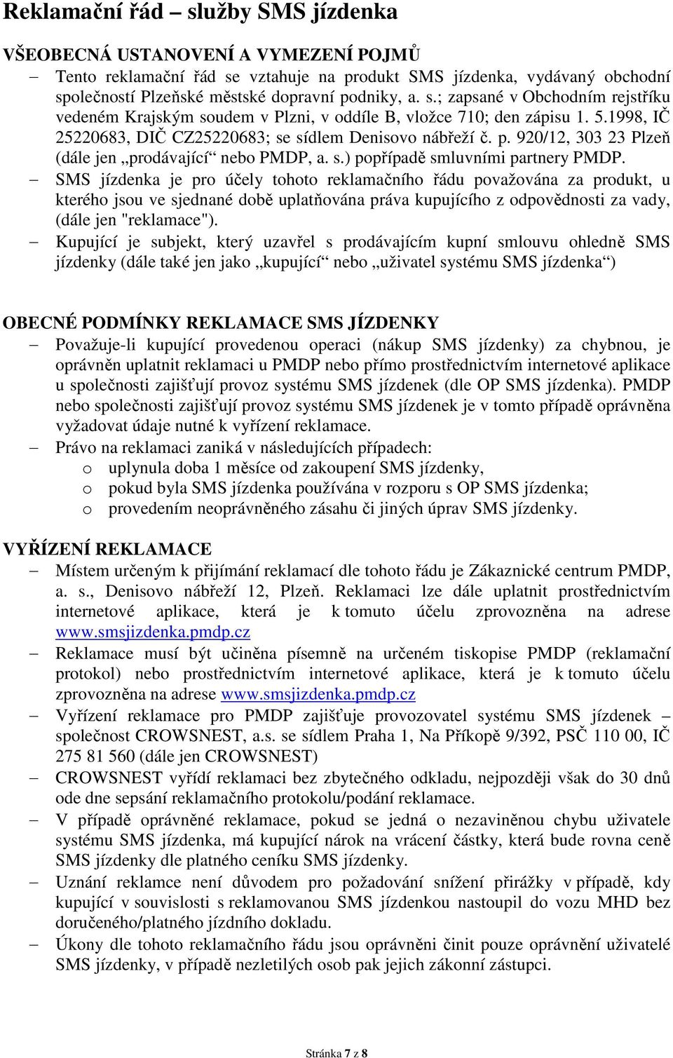 920/12, 303 23 Plzeň (dále jen prodávající nebo PMDP, a. s.) popřípadě smluvními partnery PMDP.