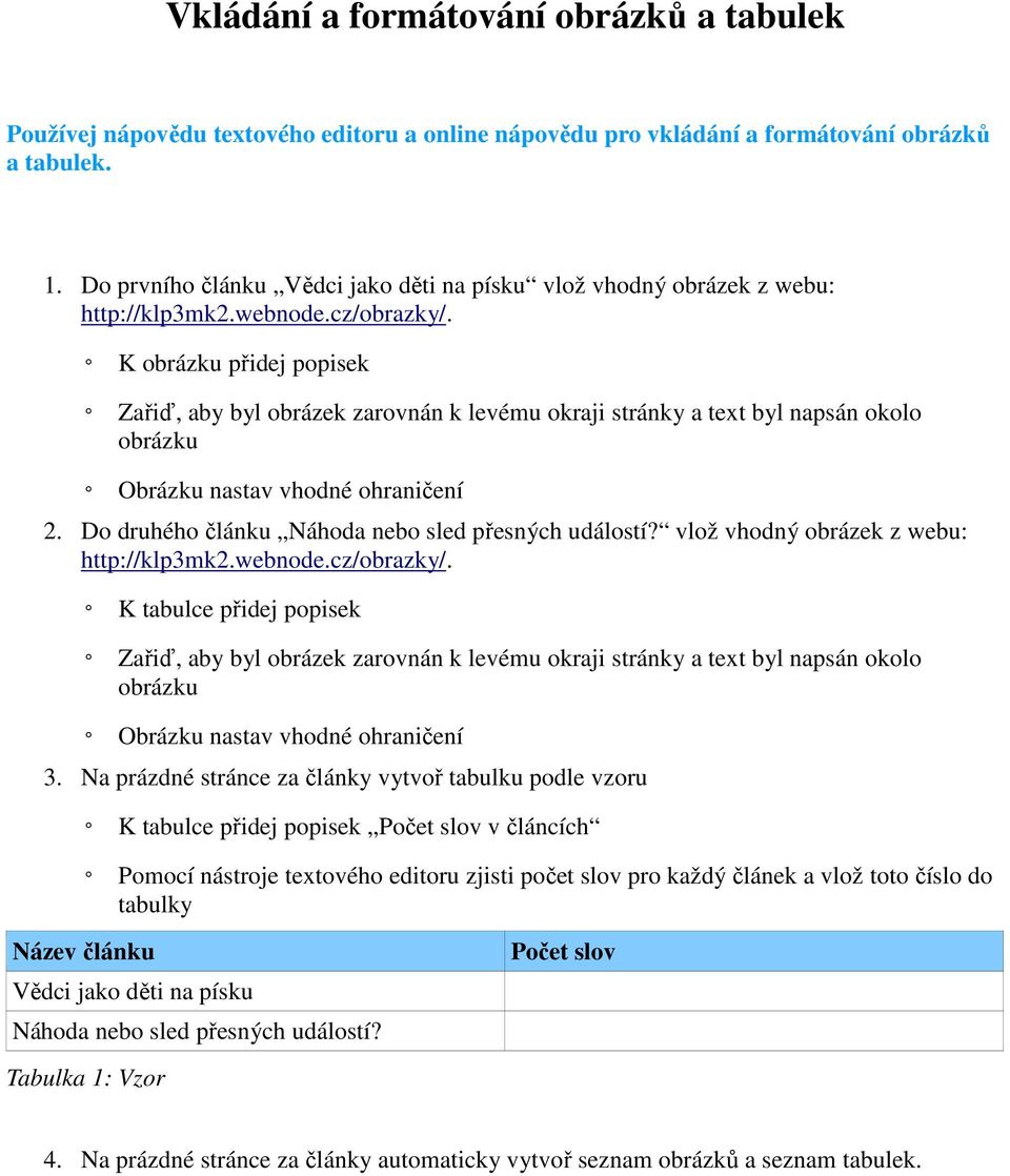 K obrázku přidej popisek Zařiď, aby byl obrázek zarovnán k levému okraji stránky a text byl napsán okolo obrázku Obrázku nastav vhodné ohraničení 2.