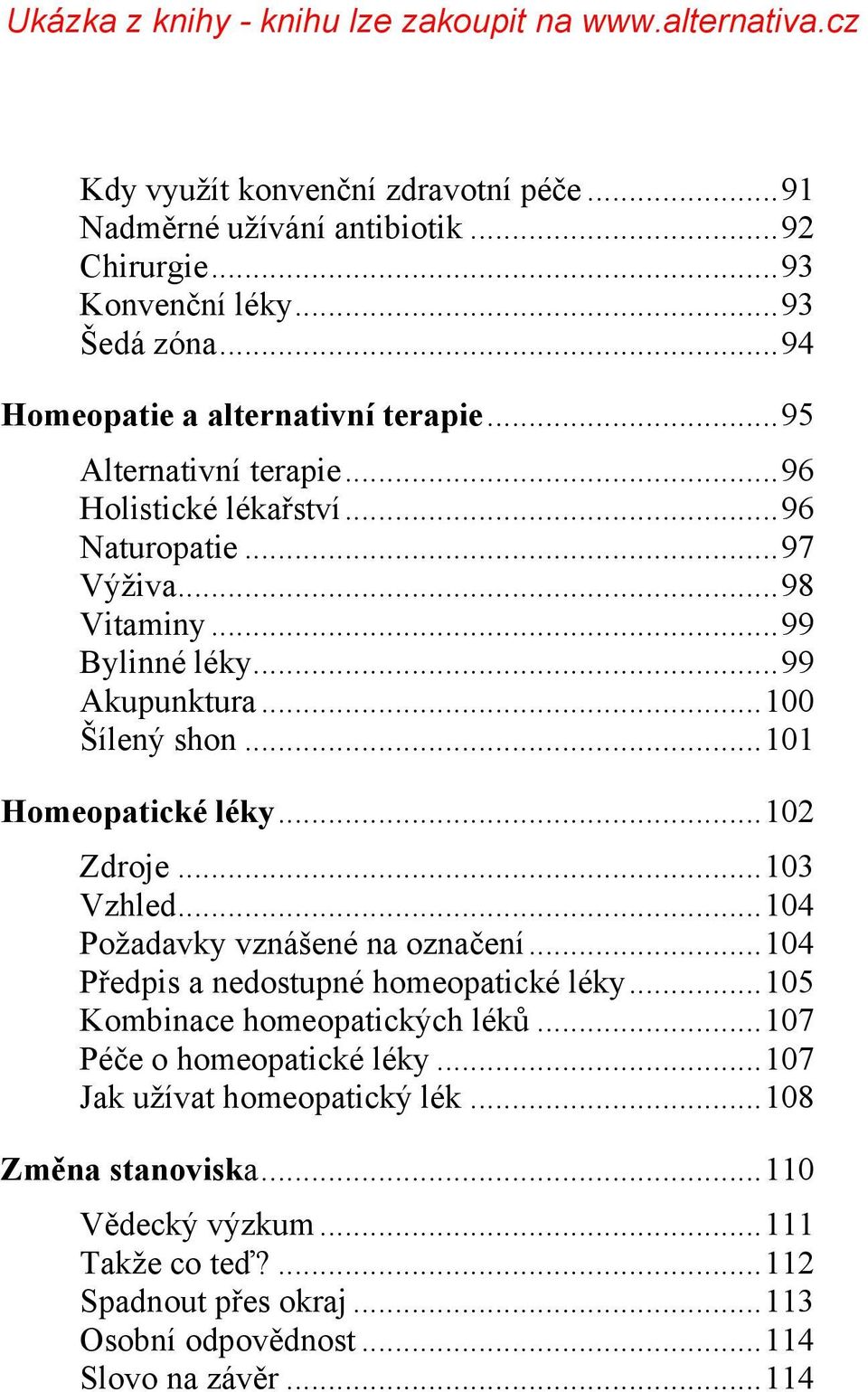 ..102 Zdroje...103 Vzhled...104 Požadavky vznášené na označení...104 Předpis a nedostupné homeopatické léky...105 Kombinace homeopatických léků.