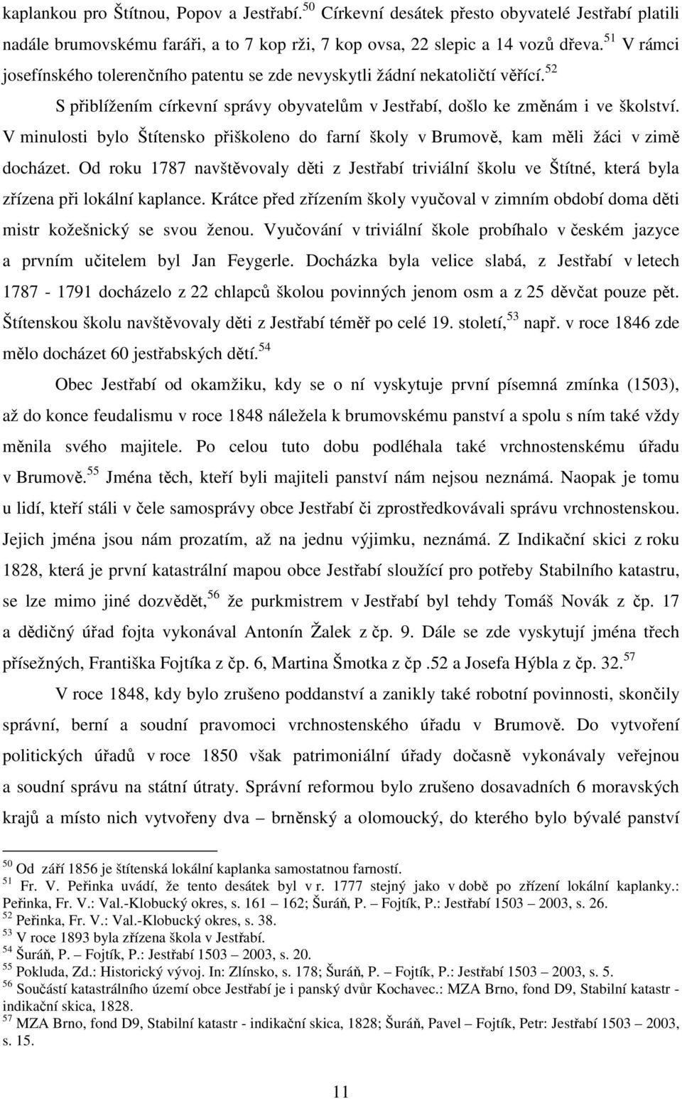 V minulosti bylo Štítensko přiškoleno do farní školy v Brumově, kam měli žáci v zimě docházet.