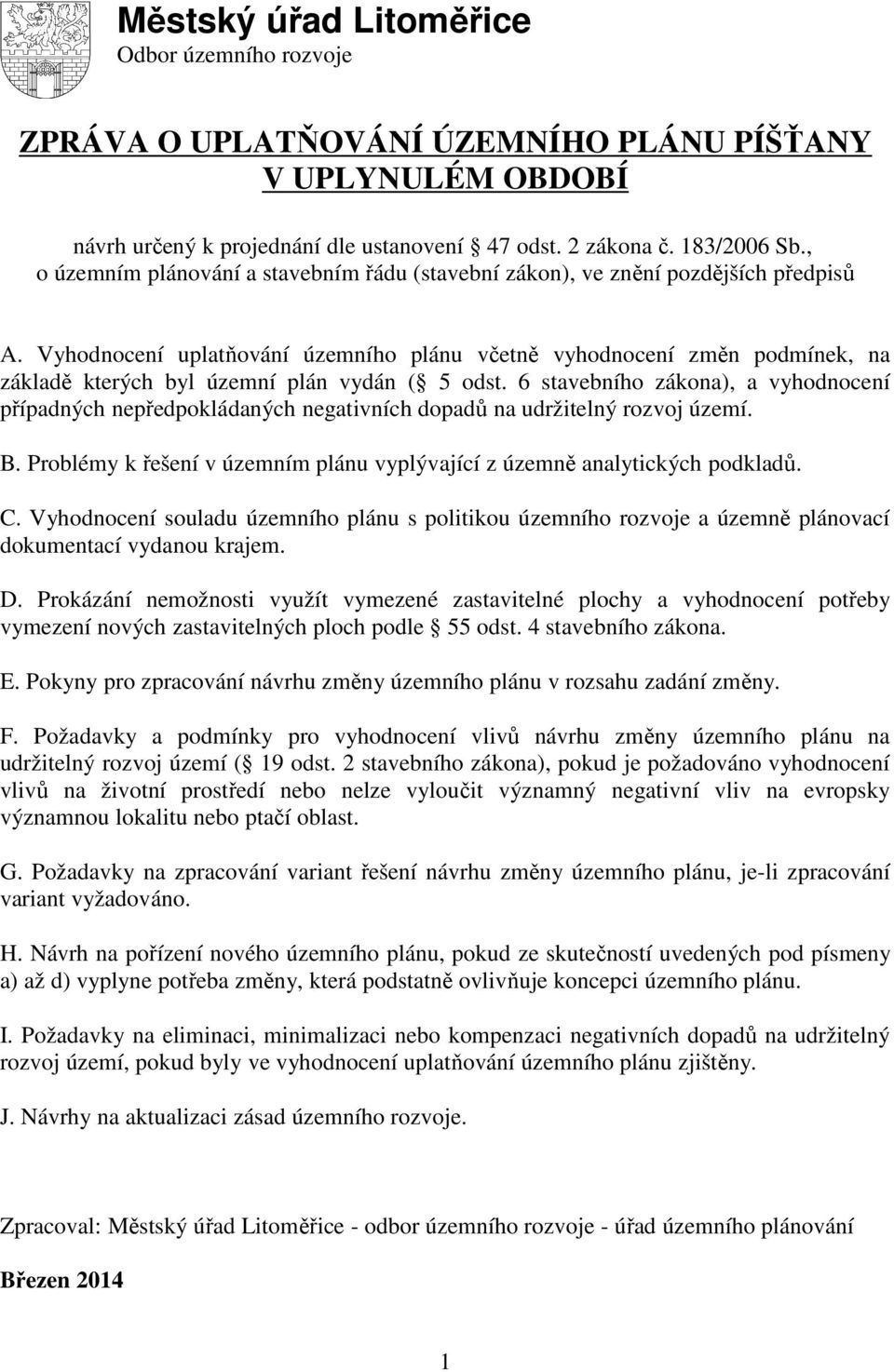 Vyhodnocení uplatňování územního plánu včetně vyhodnocení změn podmínek, na základě kterých byl územní plán vydán ( 5 odst.