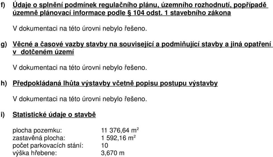 g) Věcné a časové vazby stavby na související a podmiňující stavby a jiná opatření v dotčeném území V dokumentaci na této úrovni nebylo řešeno.