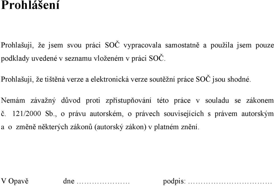 Nemám závaţný důvod proti zpřístupňování této práce v souladu se zákonem č. 121/2000 Sb.