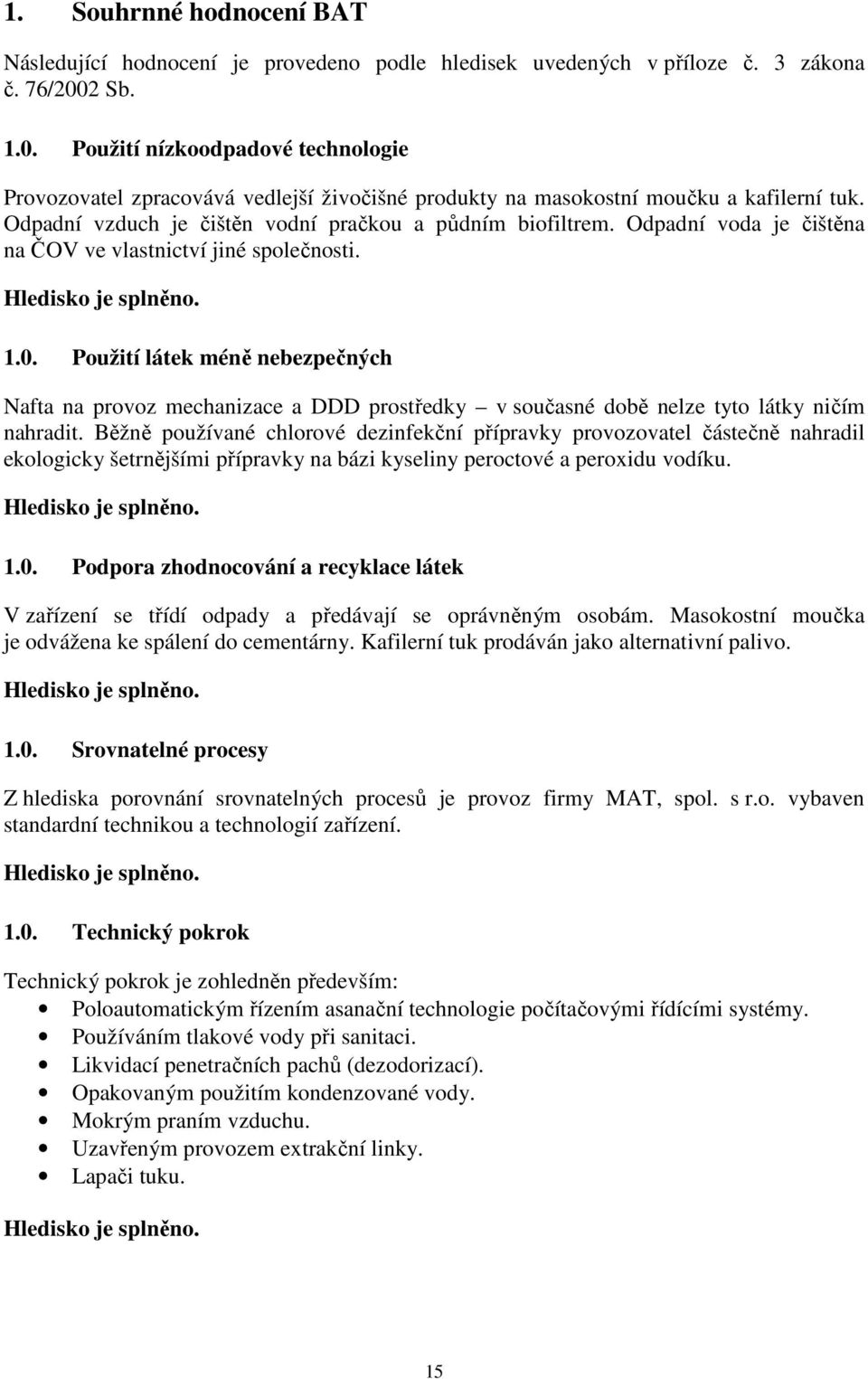 Odpadní voda je čištěna na ČOV ve vlastnictví jiné společnosti. Hledisko je splněno. 1.0.