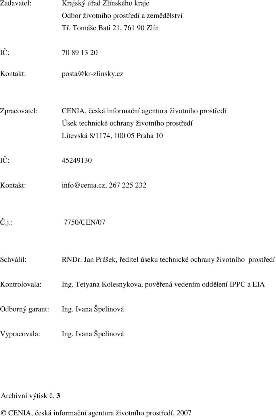 info@cenia.cz, 267 225 232 Č.j.: 7750/CEN/07 Schválil: RNDr. Jan Prášek, ředitel úseku technické ochrany životního prostředí Kontrolovala: Ing.