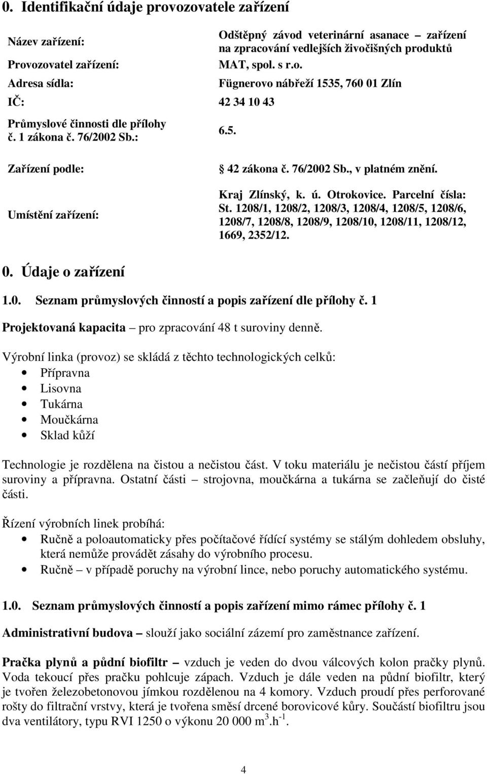 76/2002 Sb., v platném znění. Kraj Zlínský, k. ú. Otrokovice. Parcelní čísla: St. 1208/1, 1208/2, 1208/3, 1208/4, 1208/5, 1208/6, 1208/7, 1208/8, 1208/9, 1208/10, 1208/11, 1208/12, 1669, 2352/12. 0.