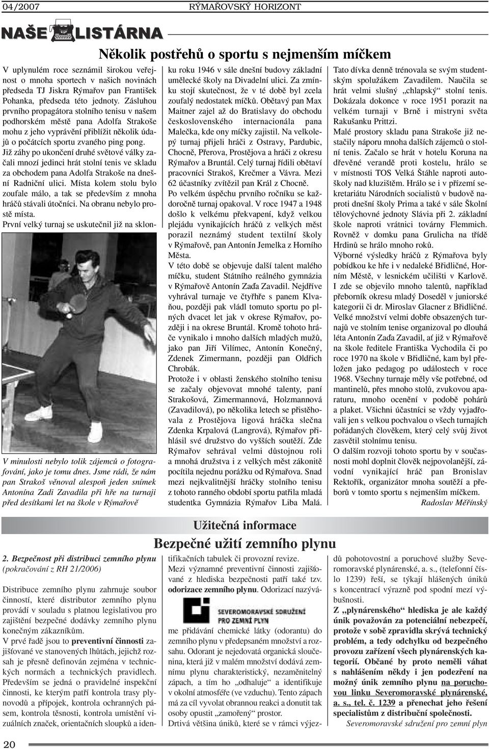 Bezpeãnost pfii distribuci zemního plynu (pokraãování z RH 21/2006) 20 Nûkolik postfiehû o sportu s nejmen ím míãkem V uplynulém roce seznámil irokou vefiejnost o mnoha sportech v na ich novinách