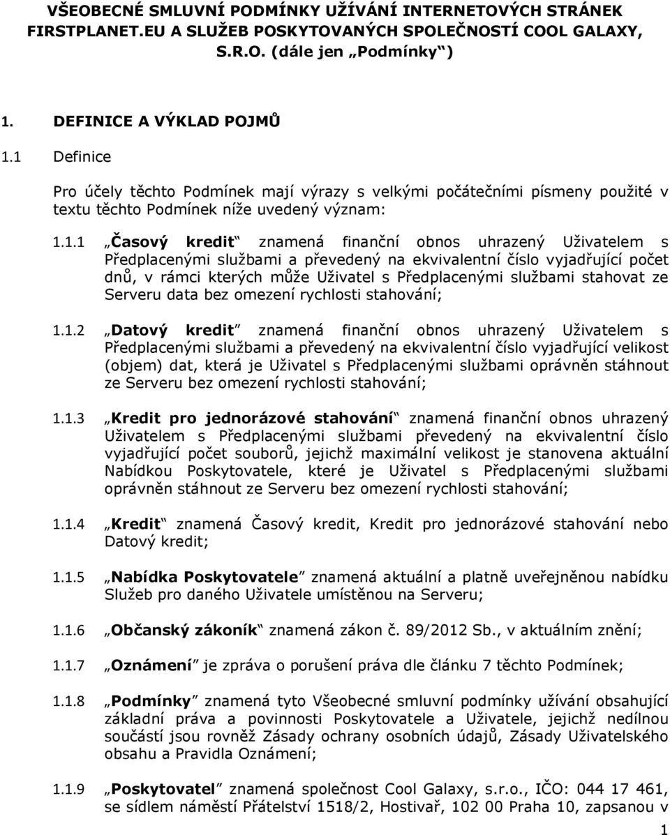 Předplacenými službami a převedený na ekvivalentní číslo vyjadřující počet dnů, v rámci kterých může Uživatel s Předplacenými službami stahovat ze Serveru data bez omezení rychlosti stahování; 1.