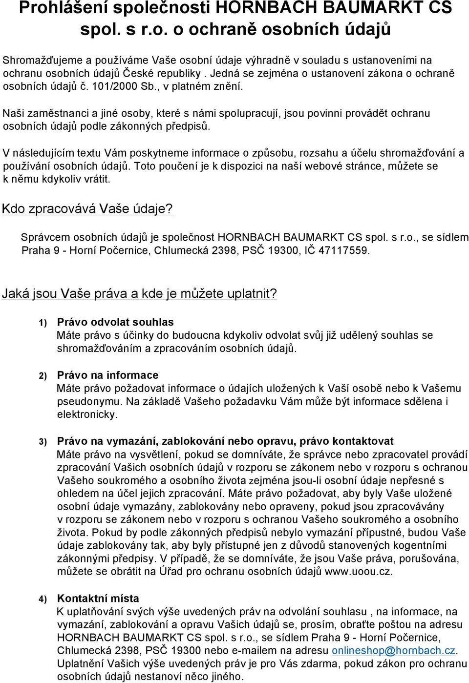 Naši zaměstnanci a jiné osoby, které s námi spolupracují, jsou povinni provádět ochranu osobních údajů podle zákonných předpisů.