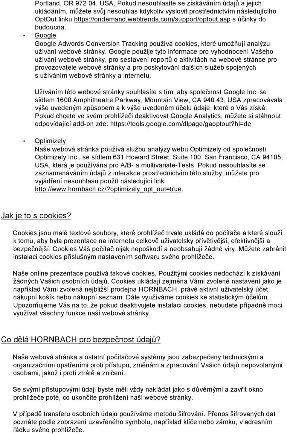 Google použije tyto informace pro vyhodnocení Vašeho užívání webové stránky, pro sestavení reportů o aktivitách na webové stránce pro provozovatele webové stránky a pro poskytování dalších služeb