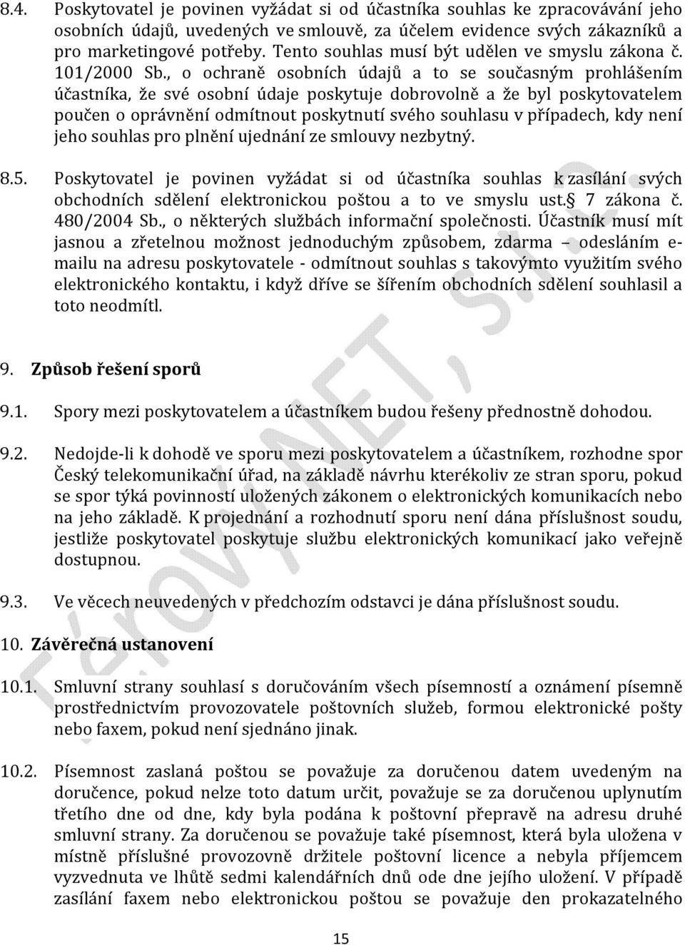 , o ochraně osobních údajů a to se současným prohlášením účastníka, že své osobní údaje poskytuje dobrovolně a že byl poskytovatelem poučen o oprávnění odmítnout poskytnutí svého souhlasu v