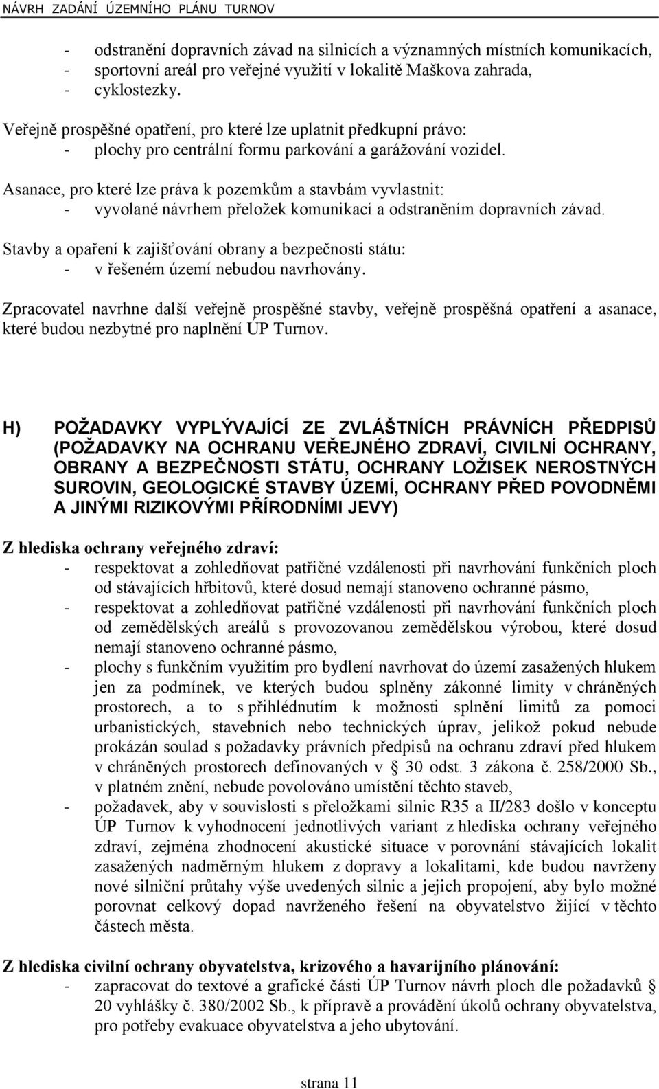 Asanace, pro které lze práva k pozemkům a stavbám vyvlastnit: - vyvolané návrhem přeložek komunikací a odstraněním dopravních závad.