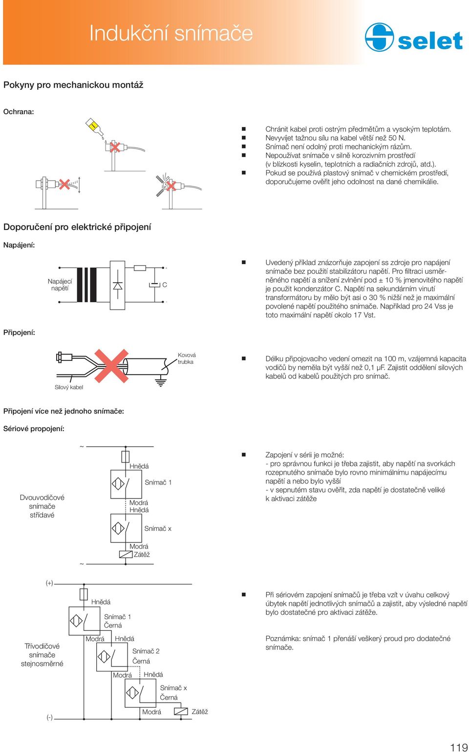 Pokud se používá plastový snímač v chemickém prostředí, doporučujeme ověřit jeho odolnost na dané chemikálie.