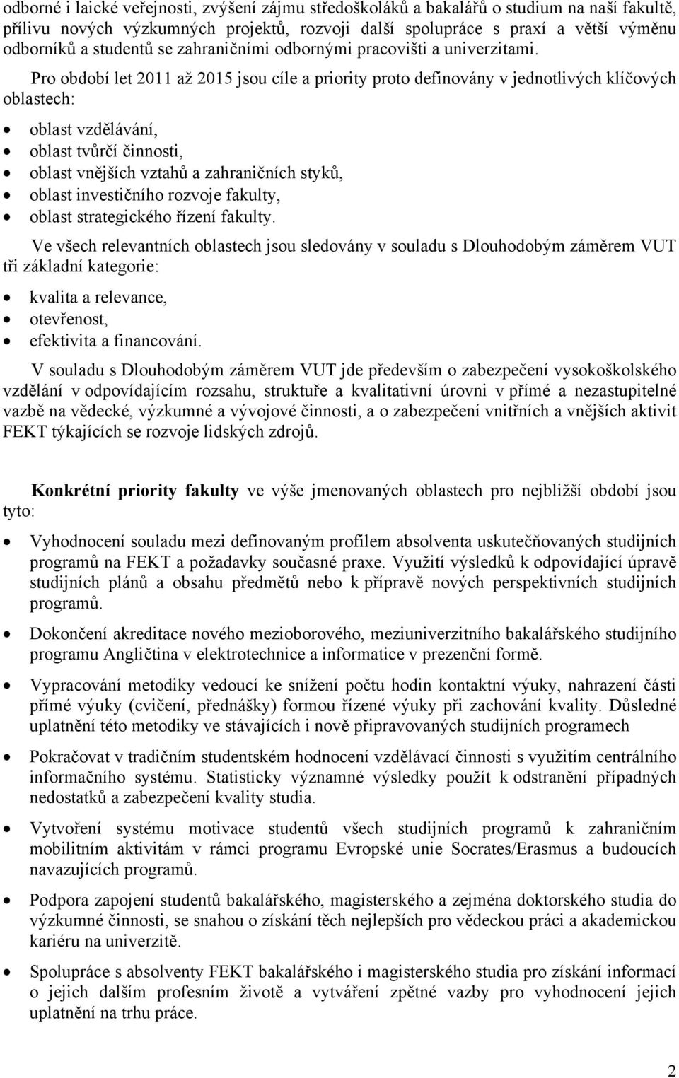 Pro období let 2011 až 2015 jsou cíle a priority proto definovány v jednotlivých klíčových oblastech: oblast vzdělávání, oblast tvůrčí činnosti, oblast vnějších vztahů a zahraničních styků, oblast